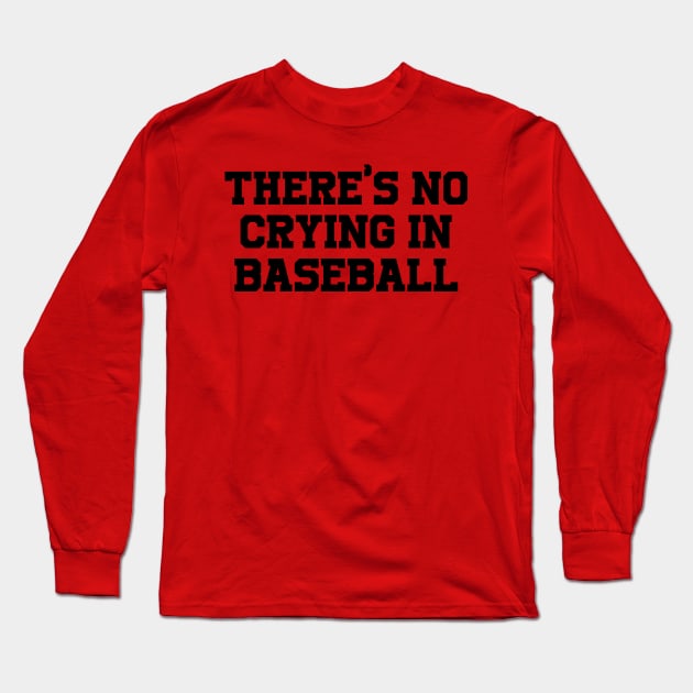 There's no crying in Baseball Long Sleeve T-Shirt by Sketchy